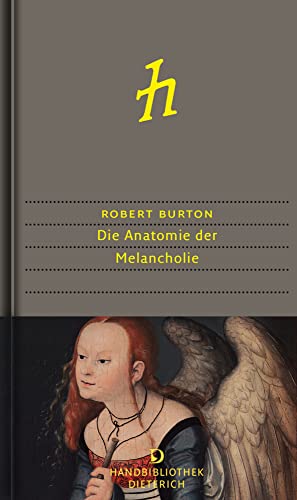 Die Anatomie der Melancholie: Ihr Wesen und Wirken, Ihre Herkunft und Heilung philosophisch, medizinisch, historisch offengelegt und seziert (Handbibliothek Dieterich) von Dieterich'sche Verlagsbuchh. Mainz