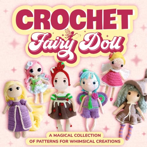 Crochet Fairy Doll: A Magical Collection of Patterns for Whimsical Creations: Doll Patterns von Independently published