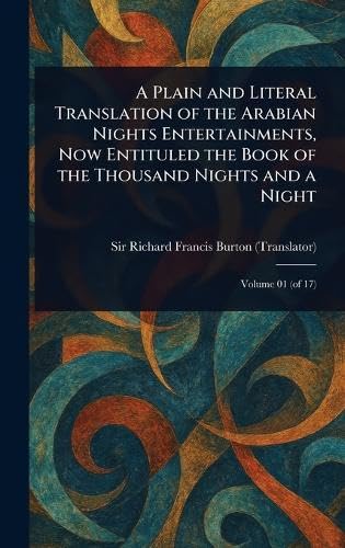 A Plain and Literal Translation of the Arabian Nights Entertainments, Now Entituled the Book of the Thousand Nights and a Night A Plain and Literal Translation of the Arabian Nights Entertainments, Now Entituled the Book of the Thousand Nights and a Night von Anson Street Press