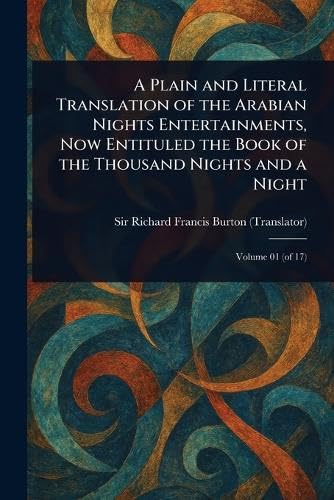 A Plain and Literal Translation of the Arabian Nights Entertainments, Now Entituled the Book of the Thousand Nights and a Night A Plain and Literal Translation of the Arabian Nights Entertainments, Now Entituled the Book of the Thousand Nights and a Night von Anson Street Press