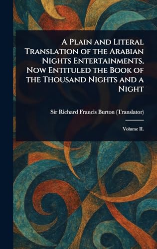 A Plain and Literal Translation of the Arabian Nights Entertainments, Now Entituled the Book of the Thousand Nights and a Night A Plain and Literal Translation of the Arabian Nights Entertainments, Now Entituled the Book of the Thousand Nights and a Night von Anson Street Press