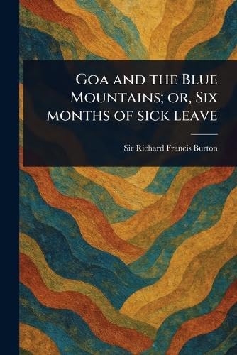 Goa and the Blue Mountains; or, Six Months of Sick Leave Goa and the Blue Mountains; or, Six Months of Sick Leave von Anson Street Press