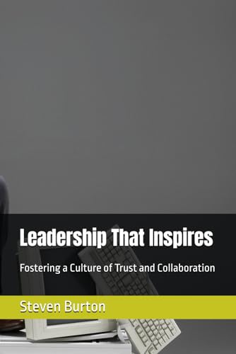 Leadership That Inspires: Fostering a Culture of Trust and Collaboration von Independently published