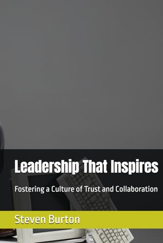 Leadership That Inspires: Fostering a Culture of Trust and Collaboration von Independently published