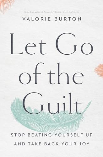 Let Go of the Guilt: Stop Beating Yourself Up and Take Back Your Joy von Thomas Nelson