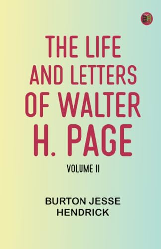 The Life and Letters of Walter H. Page, Volume II von Zinc Read