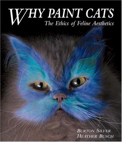 Why Paint Cats: The Ethics of Feline Aesthetics Why Paint Cats: The Ethics of Feline Aesthetics von Ten Speed Press