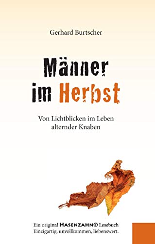 Männer im Herbst: Von Lichtblicken im Leben alternder Knaben (Ein Hasenzahn© Lesebuch)