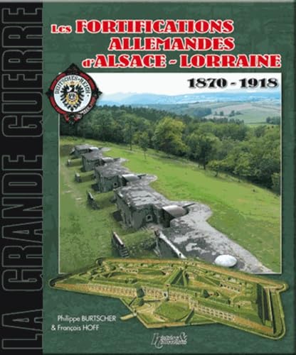 Les Fortifications d'Alsace Lorraine: 1870-1918 (History & Collections)