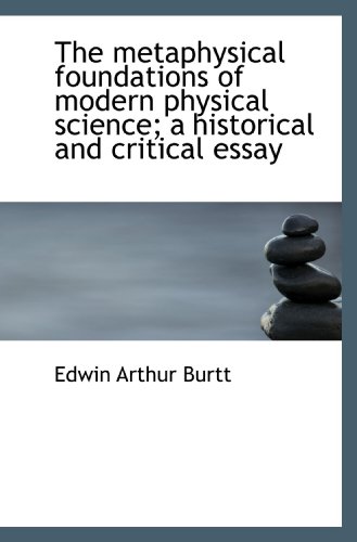The metaphysical foundations of modern physical science; a historical and critical essay The metaphysical foundations of modern physical science; a historical and critical essay von BiblioBazaar