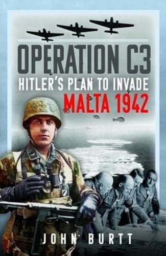Operation C3: Hitler’s Plan to Invade Malta 1942 von Pen & Sword Military
