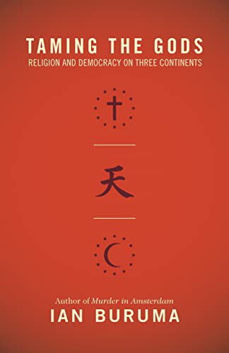 Taming the Gods: Religion and Democracy on Three Continents von Princeton University Press
