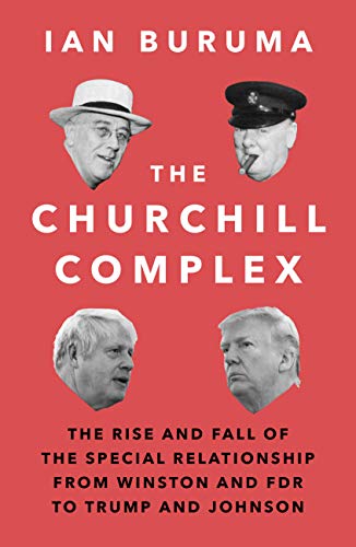 The Churchill Complex: The Rise and Fall of the Special Relationship from Winston and FDR to Trump and Johnson von Atlantic Books