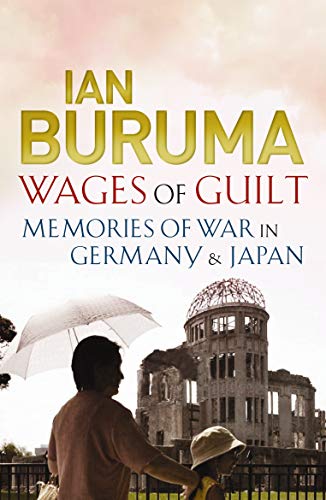 Wages of Guilt: Memories of War in Germany and Japan von Atlantic Books