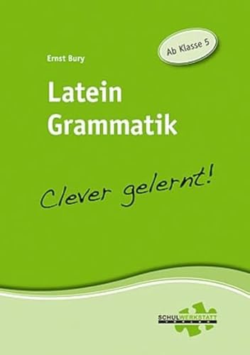 Latein Grammatik - clever gelernt: Ab Klasse 5 von Schulwerkstatt Verlag