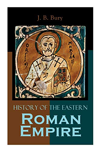 History of the Eastern Roman Empire: From the Fall of Irene to the Accession of Basil I. von e-artnow