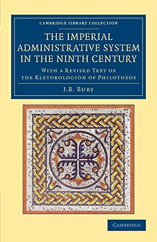 The Imperial Administrative System in the Ninth Century: With A Revised Text Of The Kletorologion Of Philotheos (Cambridge Library Collection: Medieval History) von Cambridge University Press