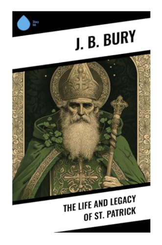 The Life and Legacy of St. Patrick