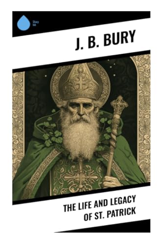 The Life and Legacy of St. Patrick