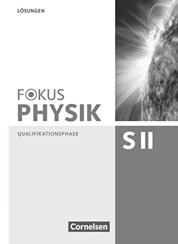 Fokus Physik Sekundarstufe II - Zu den Ausgaben A und C - Qualifikationsphase: Lösungen