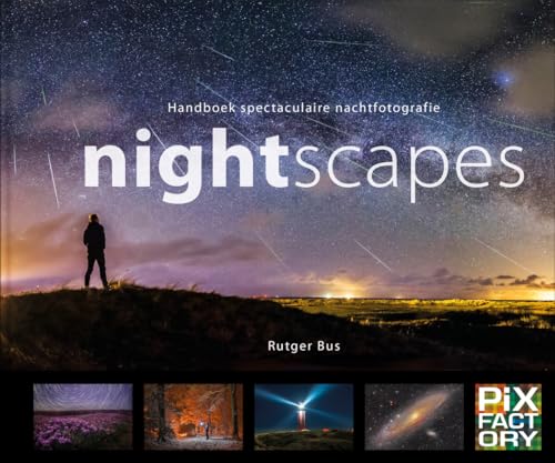 Nightscapes: handboek spectaculaire nachtfotografie (Handboeken spectaculaire fotografie, 4) von PiXFACTORY