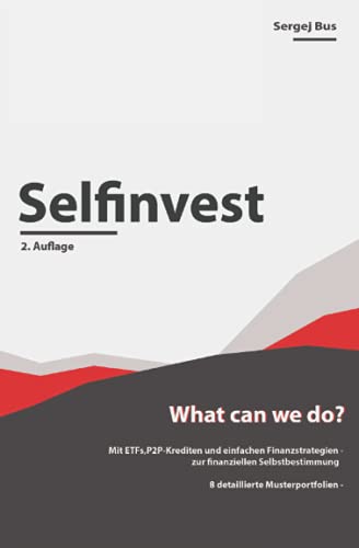 Selfinvest - What can we do? Mit ETFs,P2P-Krediten und einfachen Finanzstrategien zur finanziellen Selbstbestimmung: Grundlagen, Definitionen, Musterportfolien, Investieren für Anfänger