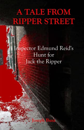 A Tale from Ripper Street: Inspector Edmund Reid's Hunt for Jack the Ripper von CreateSpace Independent Publishing Platform