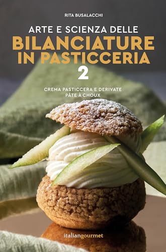 Arte e scienza delle bilanciature in pasticceria. Crema pasticcera e derivate, pâte à choux (Vol. 2) (Extra) von Italian Gourmet