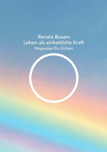 Leben als einheitliche Kraft — Wegweiser/Ein-Sichten: DE