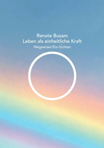 Leben als einheitliche Kraft — Wegweiser/Ein-Sichten: DE