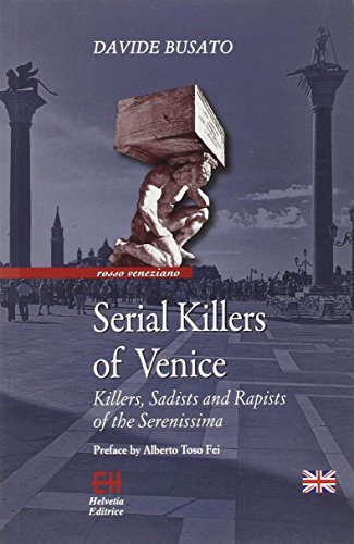 Serial killers of Venice. Killers, sadists and rapists of the Serenissima (Rosso veneziano)