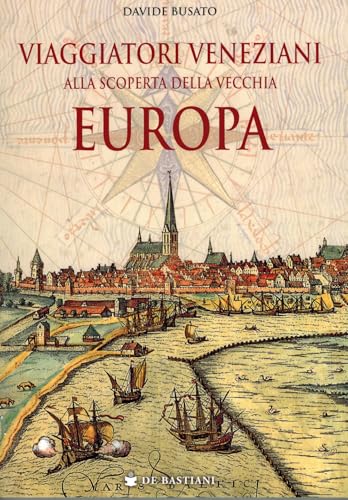 Viaggiatori veneziani alla scoperta della vecchia Europa von De Bastiani