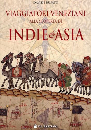 Viaggiatori veneziani alla scoperta di Indie e Asia von De Bastiani