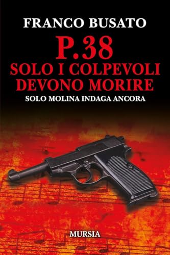 P.38. Solo i colpevoli devono morire: Solo Molina indaga ancora (Crime & Thriller) von Mursia