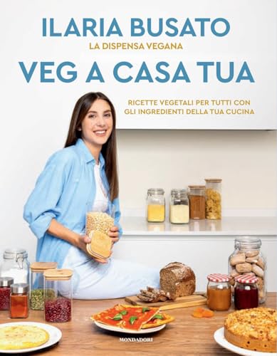 Veg a casa tua. La dispensa vegana. Ricette vegetali per tutti con gli ingredienti della tua cucina von Mondadori Electa