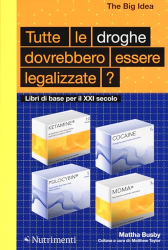 Tutte le droghe devono essere legalizzate? Libri di base per il XXI Secolo (The Big Idea. Libri di base per il XXI secolo)