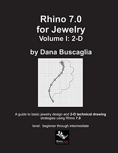 Rhino 7.0 for Jewelry Volume I: 2-D: Intro to Rhino. Basic Rhino Commands. 2-Dimensional Drawing Tutorials.