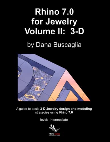 Rhino 7.0 for Jewelry Volume II: 3-D: Intro to Rhino 3-D Space. 3-dimensional Modeling Tutorials von Lulu.com