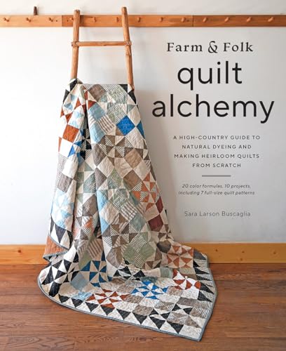 Farm & Folk Quilt Alchemy: A High-Country Guide to Natural Dyeing and Making Heirloom Quilts from Scratch von Abrams Books