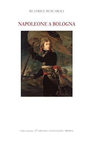 Napoleone a Bologna. Ediz. italiana e inglese (I libri della buonanotte) von Minerva Edizioni (Bologna)