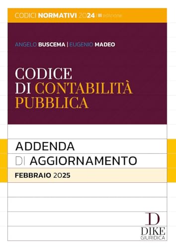Codice di contabilità pubblica. Addenda di aggiornamento. Febbraio 2025 (Codici normativi) von Dike Giuridica