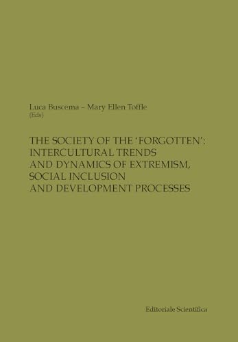 The society of the «forgotten»: intercultural trends and dynamics of extremism, social inclusion and development processes The society of the «forgotten»: intercultural trends and dynamics of extremism, social inclusion and development processes von Editoriale Scientifica