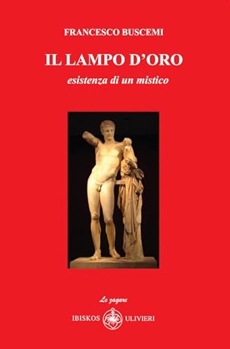 Il lampo d'oro. Esistenza di un mistico (Le zagare) von Ibiskos Ulivieri