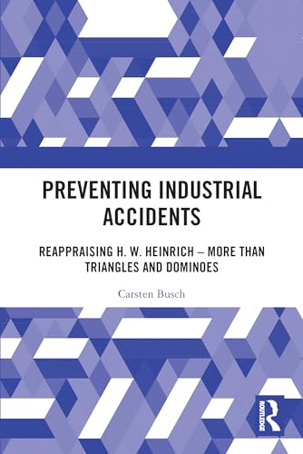 Preventing Industrial Accidents: Reappraising H. W. Heinrich - More than Triangles and Dominoes von Routledge