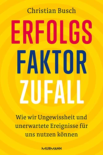 Erfolgsfaktor Zufall: Wie wir Ungewissheit und unerwartete Ereignisse für uns nutzen können von Murmann Publishers