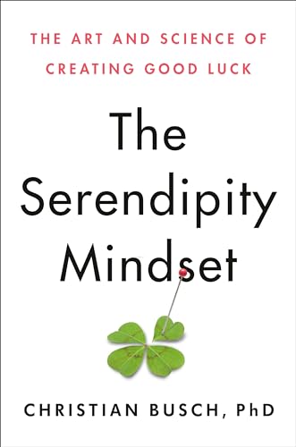 The Serendipity Mindset: The Art and Science of Creating Good Luck