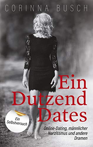 Ein Dutzend Dates: Online-Dating, männlicher Narzissmus und andere Dramen. Ein Selbstversuch von Books on Demand