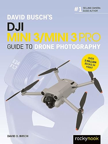 David Busch's DJI Mini 3/Mini 3 Pro Guide to Drone Photography (The David Busch Camera Guide)