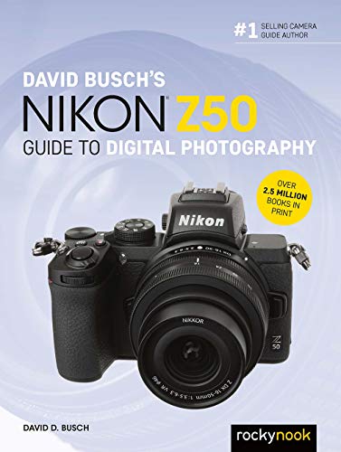David Busch's Nikon Z50 Guide to Digital Photography (The David Busch Camera Guide) von Rocky Nook
