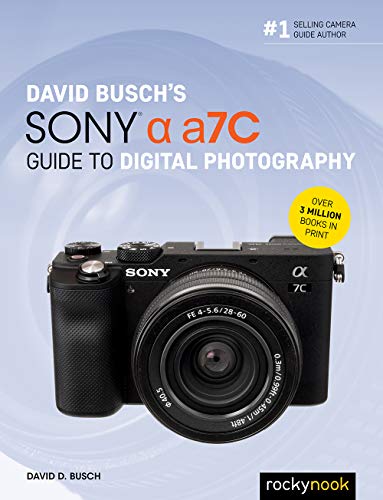 David Busch's Sony Alpha A7C Guide to Digital Photography (The David Busch Camera Guide)